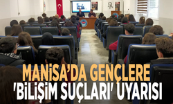 Manisa’da gençlere 'Bilişim suçları' uyarısı