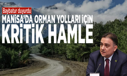 Baybatur duyurdu: Manisa’da orman yolları için kritik hamle