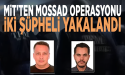 MİT'ten MOSSAD operasyonu: İki şüpheli yakalandı