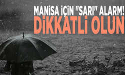 Manisa için "sarı" alarm! Dikkatli olun