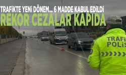 Trafikte yeni dönem: 6 madde kabul edildi, rekor cezalar kapıda