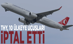 THY, 10 ülkeye uçuşları iptal etti