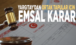 Milyonları ilgilendiriyor! Yargıtay'dan ortak tapular için emsal karar