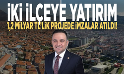 İki ilçeye yatırım: 1,2 Milyar TL’lik projede imzalar atıldı!