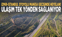 İzmir-İstanbul Otoyolu Manisa geçişinde heyelan! Ulaşım tek yönden sağlanıyor
