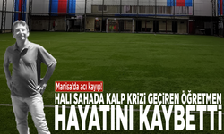 Manisa’da acı kayıp! Halı sahada kalp krizi geçiren öğretmen hayatını kaybetti