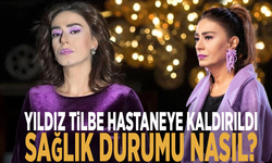 Yıldız Tilbe hastaneye kaldırıldı... Sağlık durumu nasıl?