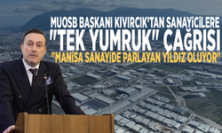 MUOSB Başkanı Kıvırcık’tan sanayicilere "Tek yumruk" çağrısı: "Manisa sanayide parlayan yıldız oluyor"