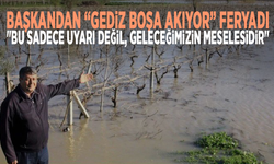 Başkandan “Gediz boşa akıyor” feryadı: "Bu sadece uyarı değil, geleceğimizin meselesidir"