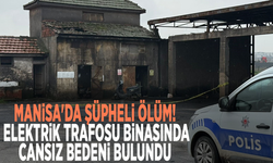 MANİSA’DA BİR KİŞİ ELEKTRİK TRAFOSU BİNASINDA ÖLÜ BULUNDU