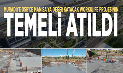 Muradiye OSB’de Manisa’ya Değer Katacak Work&Life Projesinin Temeli Atıldı