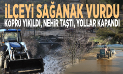 İlçeyi sağanak vurdu: Köprü yıkıldı, nehir taştı, yollar kapandı