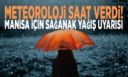 Meteoroloji saat verdi! Manisa için sağanak yağış uyarısı