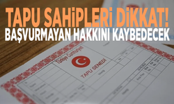 Tapu sahipleri dikkat! Başvurmayan hakkını kaybedecek