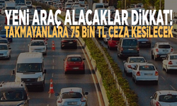 Yeni araç alacaklar dikkat! Takmayanlara 75 bin TL ceza