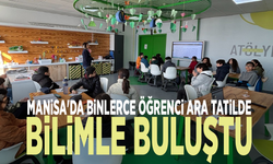 Manisa'da binlerce öğrenci ara tatilde bilimle buluştu