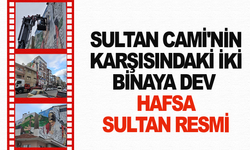 Sultan Cami'nin karşısındaki iki binaya dev Hafsa Sultan resmi