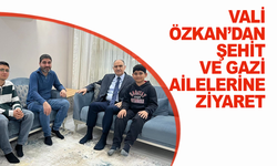 Vali Özkan’dan şehit ve gazi ailelerine ziyaret