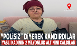 "Polisiz" diyerek kandırdılar, yaşlı kadının 2 milyonluk altınını çaldılar
