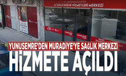 Yunusemre’den Muradiye’ye sağlık merkezi... Hizmete açıldı