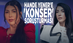 Hande Yener'e 'konser' soruşturması
