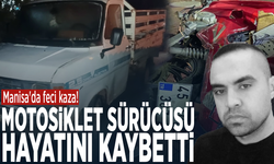 Manisa'da feci kaza! Motosiklet sürücüsü hayatını kaybetti