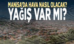 Manisa’da hava nasıl olacak? Yağış var mı?
