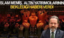islam Memiş, altın yatırımcılarının beklediği haberi verdi