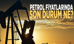 Petrol fiyatlarında son durum ne?