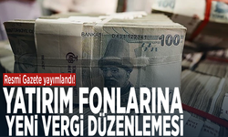 Resmi Gazete yayımlandı! Yatırım fonlarına yeni vergi düzenlemesi