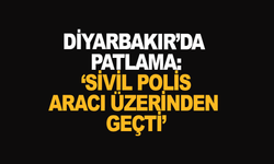 Diyarbakır’da patlama: ‘Sivil polis aracı üzerinden geçti’