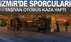 İzmir'de sporcuları taşıyan otobüs devrildi: Yaralılar var