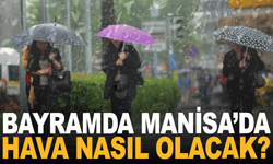 Manisa'da bayramda hava nasıl olacak? İşte detaylar...