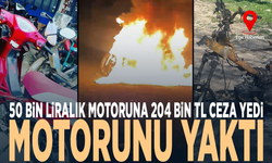 50 bin liralık motoruna 204 bin TL ceza yedi, motorunu yaktı