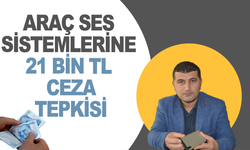 Araç Ses Sistemlerine 21 Bin TL Ceza Tepkisi