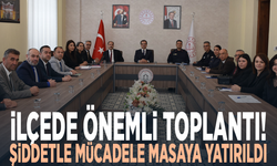 İlçede önemli toplantı! Şiddetle mücadele masaya yatırıldı