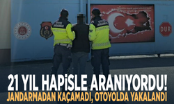21 yıl hapisle aranıyordu! Jandarmadan kaçamadı, otoyolda yakalandı