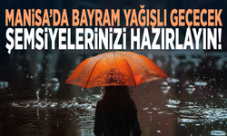 Manisa’da bayram yağışlı geçecek... Şemsiyelerinizi hazırlayın