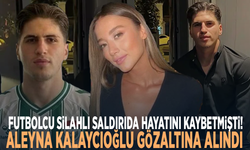 Futbolcu silahlı saldırıda hayatını kaybetmişti! Aleyna Kalaycıoğlu gözaltına alındı