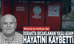 Manisa'da kan donduran olay! Durakta bıçaklanan yaşlı adam hayatını kaybetti
