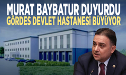 Murat Baybatur duyurdu... Gördes Devlet Hastanesi büyüyor