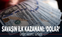 Savaşın ilk kazananı: 'Dolar'... Değer kazancı sürüyor
