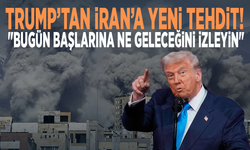 Trump’tan İran’a yeni tehdit: "Bugün başlarına ne geleceğini izleyin"