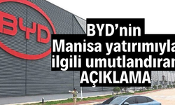 BYD’nin Manisa yatırımıyla ilgili umutlandıran açıkalama