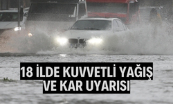18 ilde kuvvetli yağış ve kar uyarısı