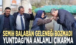 Semih Balaban geleneği bozmadı.. Yuntdağı’na anlamlı çıkarma