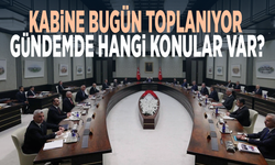 Kabine bugün toplanıyor... Gündemde hangi konular var?