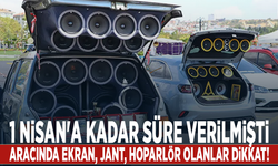 1 Nisan'a kadar süre verilmişti... Aracında ekran, jant, hoparlör olanlar dikkat!