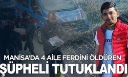 Manisa’da 4 aile ferdini öldüren şüpheli tutuklandı