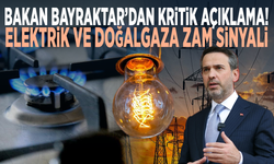 Bakan Bayraktar’dan kritik açıklama! Elektrik ve doğalgaza zam sinyali